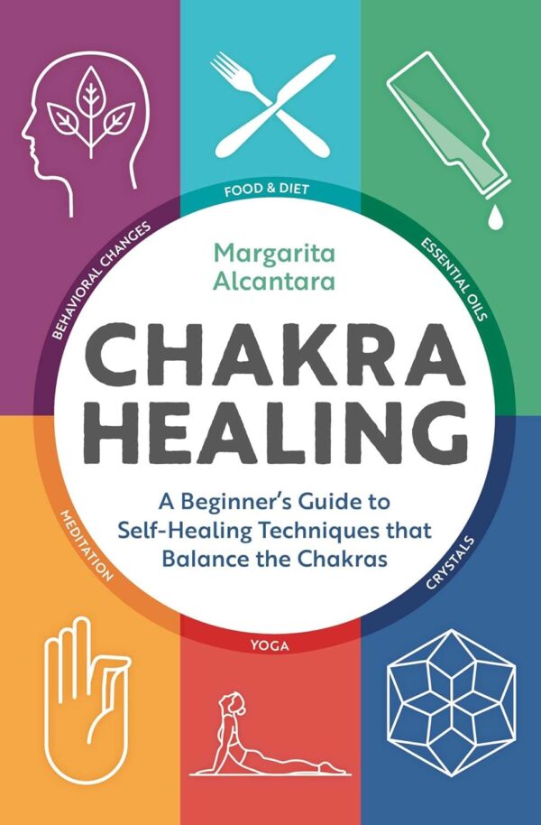 Chakra Healing: A Beginner'S Guide To Self-Healing Techniques That Balance The Chakras