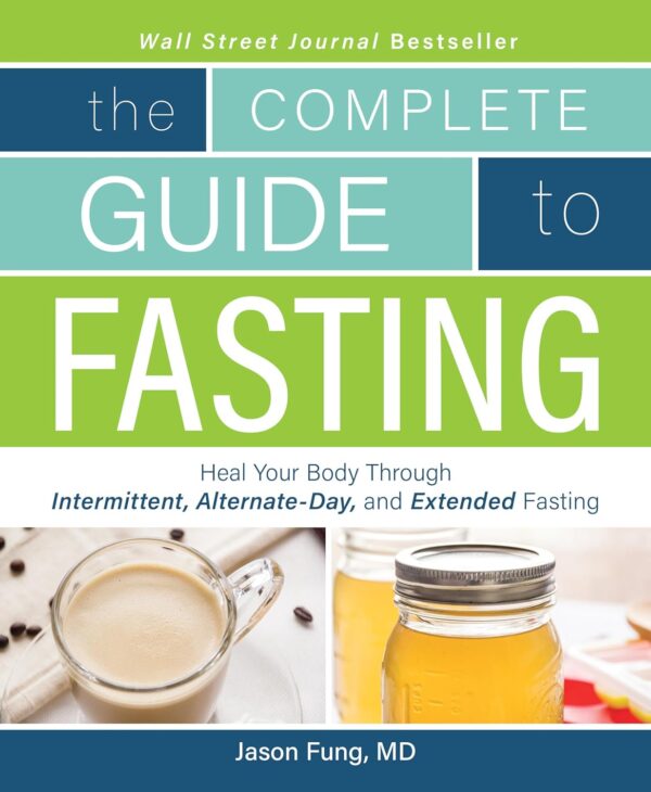 Complete Guide To Fasting: Heal Your Body Through Intermittent, Alternate-Day, And Extended Fasting