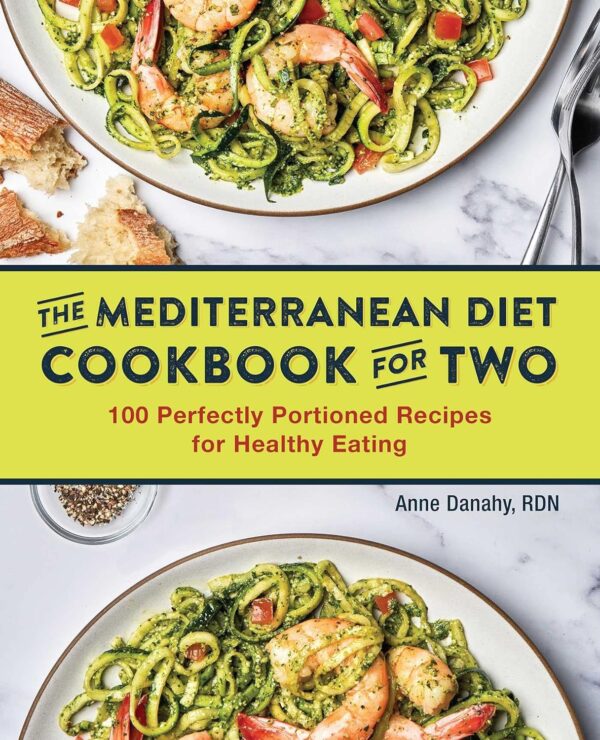 The Mediterranean Diet Cookbook For Two: 100 Perfectly Portioned Recipes For Healthy Eating