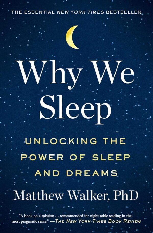 Why We Sleep: Unlocking The Power Of Sleep And Dreams