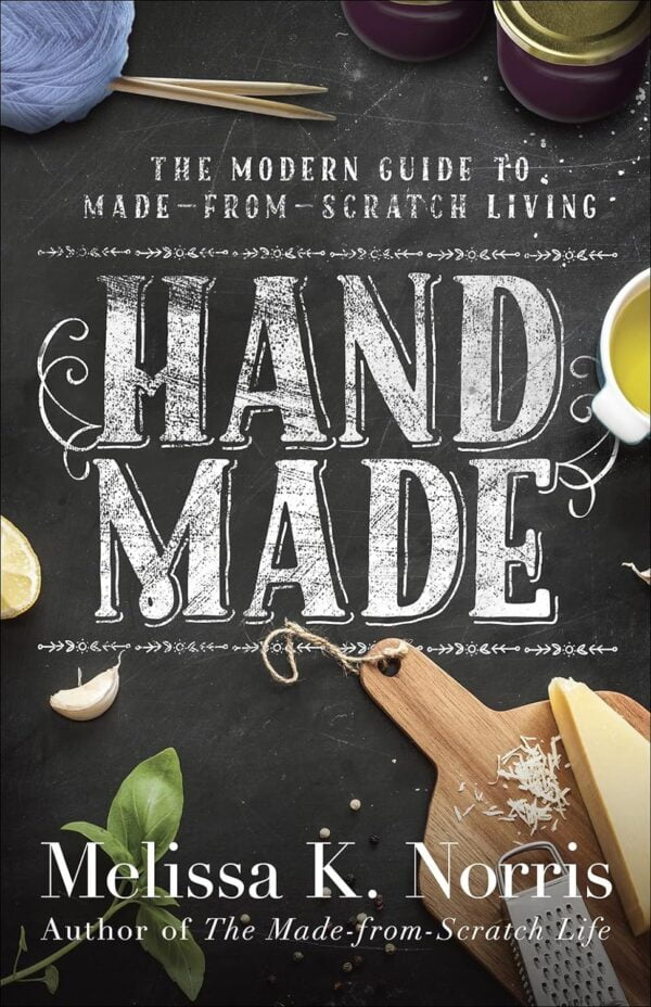 Hand Made: The Modern Woman'S Guide To Made-From-Scratch Living