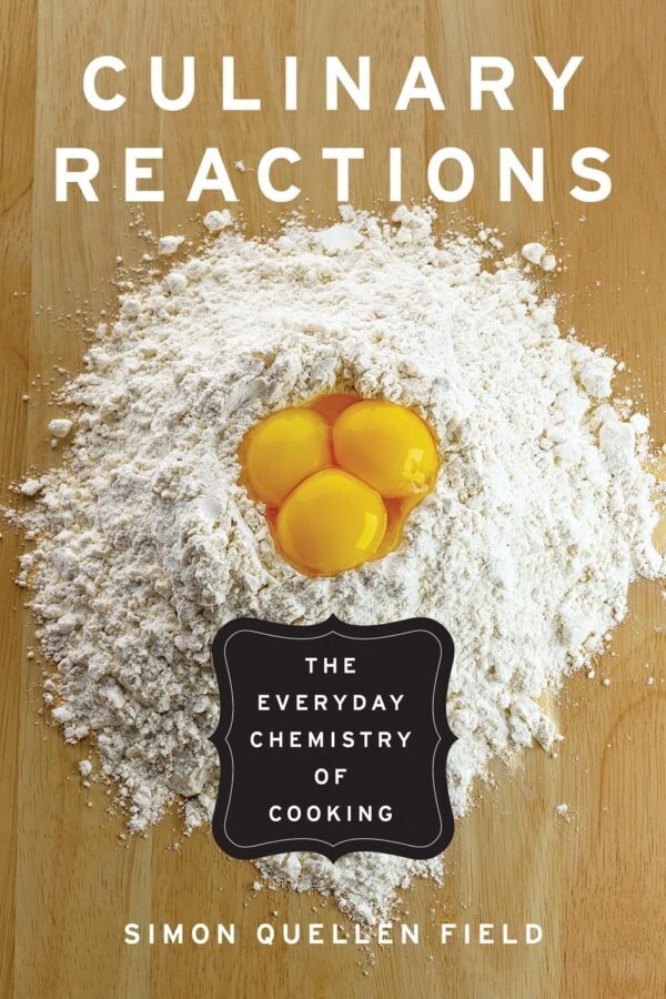 Culinary Reactions: The Everyday Chemistry Of Cooking