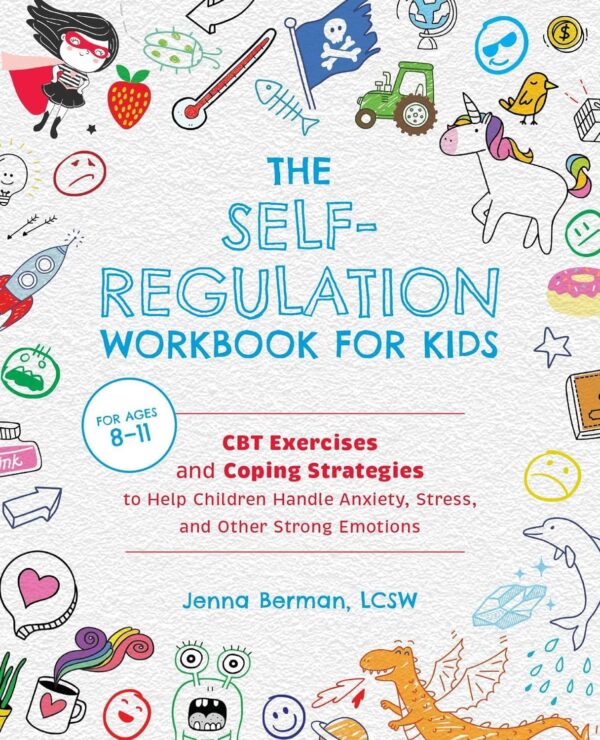 The Self-Regulation Workbook For Kids: Cbt Exercises And Coping Strategies To Help Children Handle Anxiety, Stress, And Other Strong Emotions