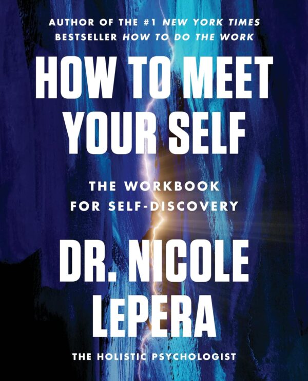 How To Meet Your Self: The Workbook For Self-Discovery