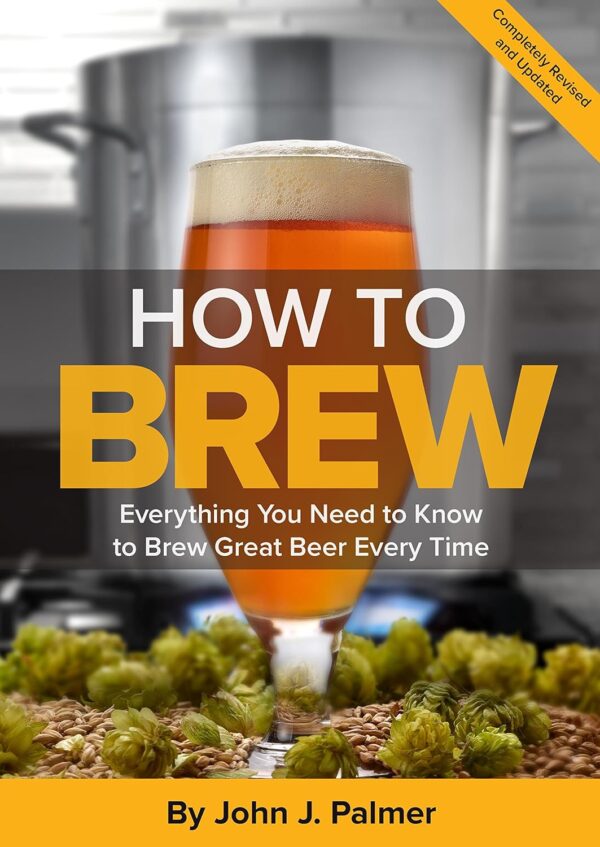 How To Brew: Everything You Need To Know To Brew Great Beer Every Time