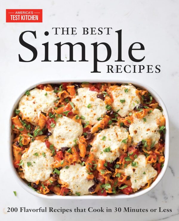 The Best Simple Recipes: More Than 200 Flavorful, Foolproof Recipes That Cook In 30 Minutes Or Less