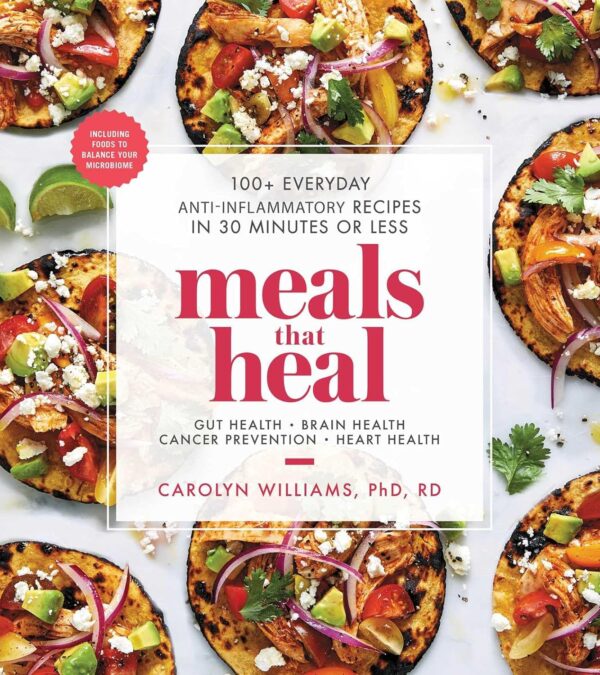 Meals That Heal: 100+ Everyday Anti-Inflammatory Recipes In 30 Minutes Or Less: A Cookbook