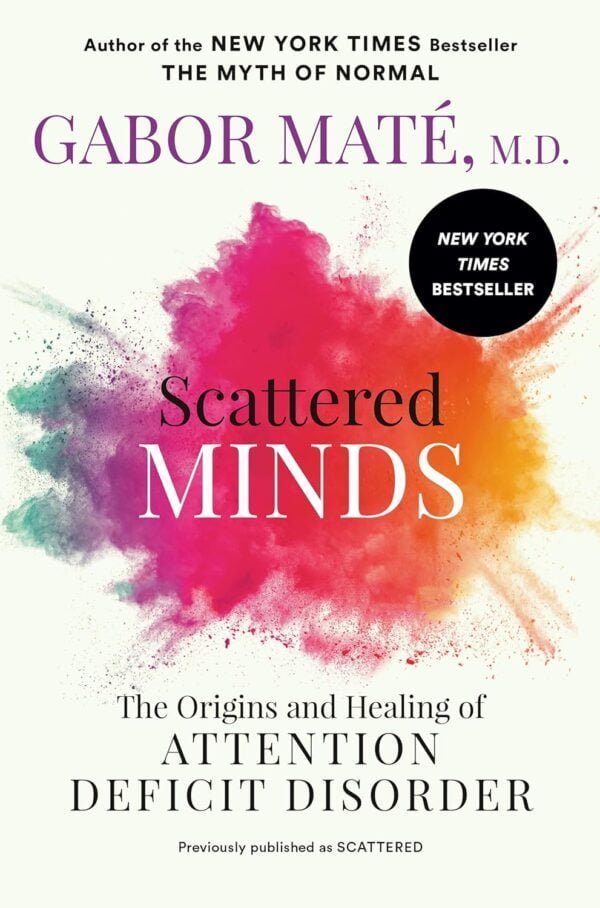 Scattered Minds: The Origins And Healing Of Attention Deficit Disorder