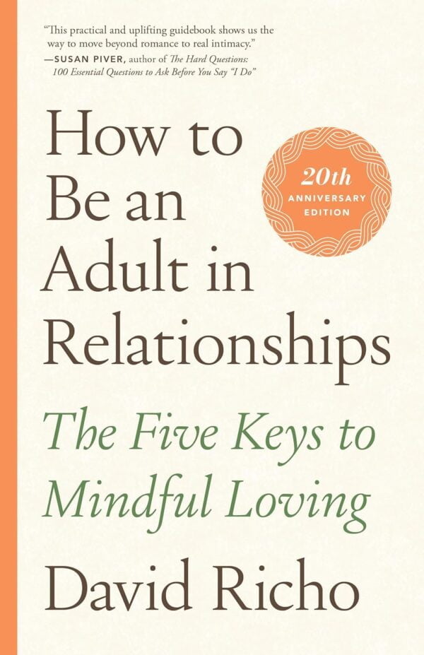 How To Be An Adult In Relationships: The Five Keys To Mindful Loving