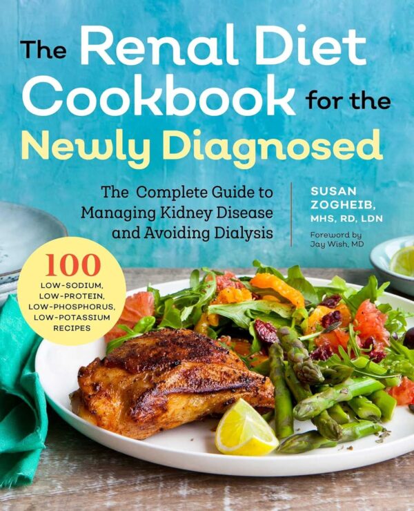 Renal Diet Cookbook For The Newly Diagnosed: The Complete Guide To Managing Kidney Disease And Avoiding Dialysis