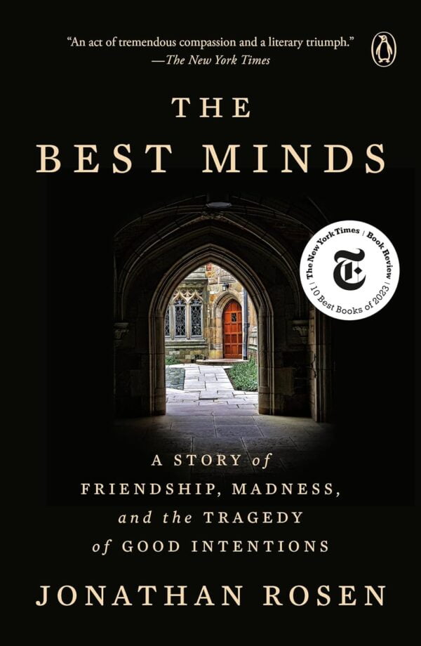 The Best Minds: A Story Of Friendship, Madness, And The Tragedy Of Good Intentions