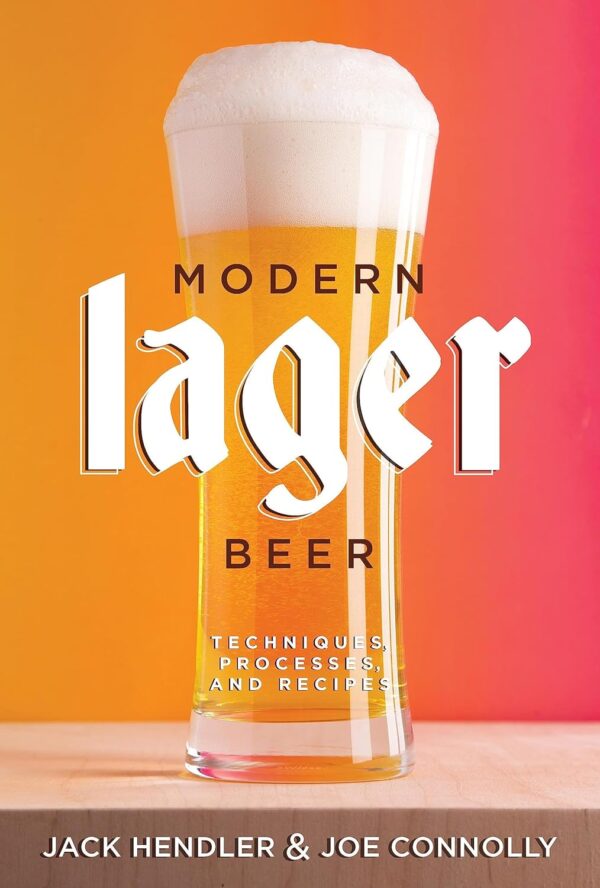 Modern Lager Beer: Techniques, Processes, And Recipes