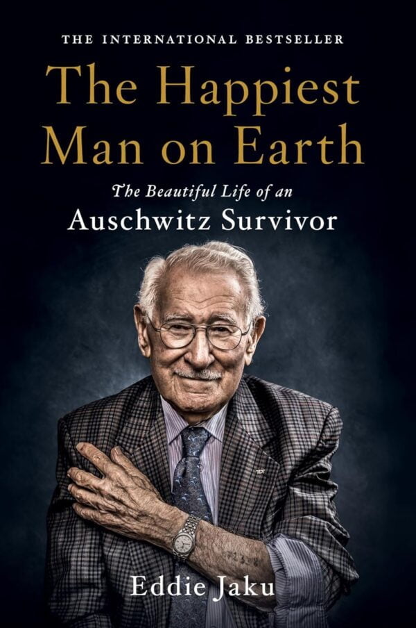 The Happiest Man On Earth: The Beautiful Life Of An Auschwitz Survivor