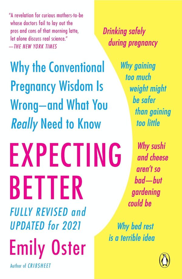 Expecting Better: Why The Conventional Pregnancy Wisdom Is Wrong--And What You Really Need To Know (The Parentdata Series)