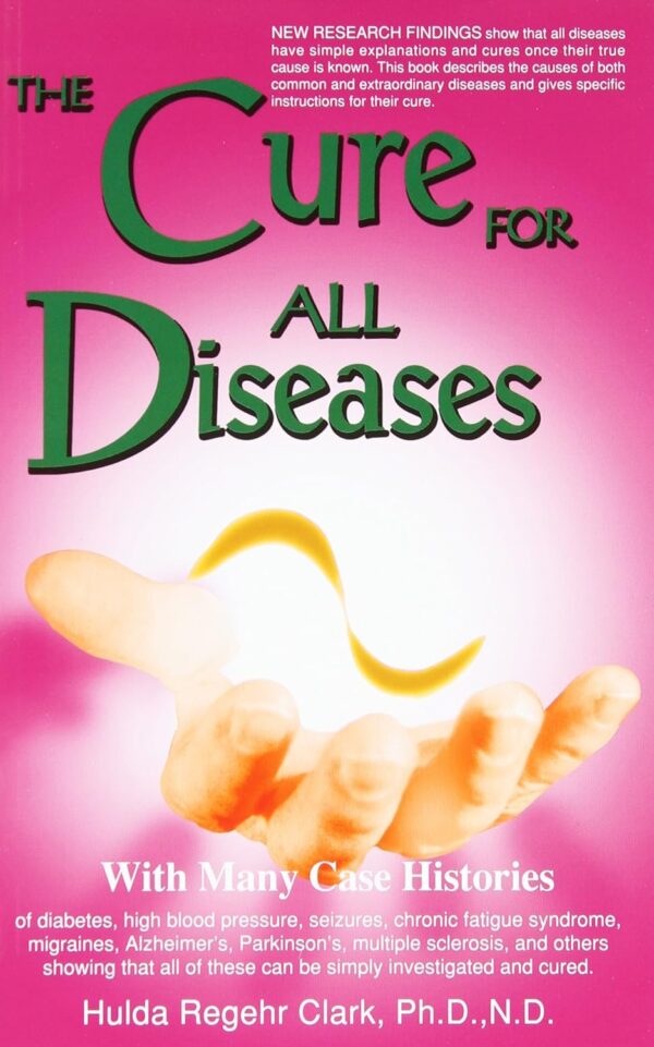 The Cure For All Diseases: With Many Case Histories