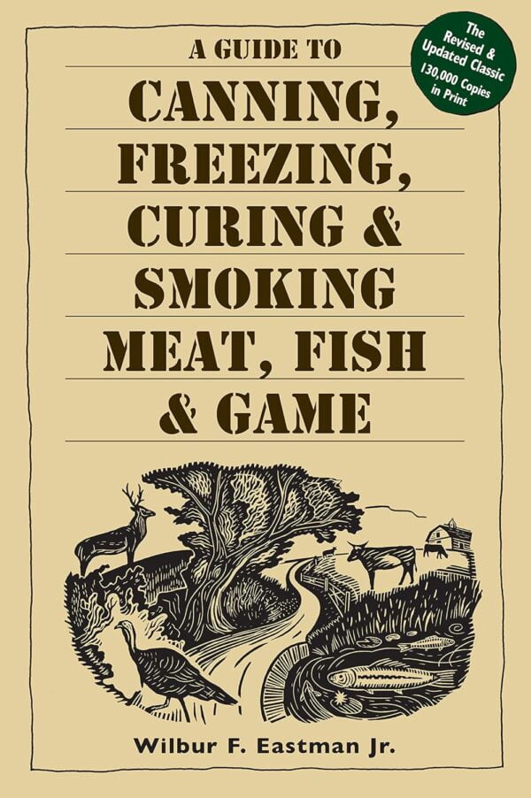 A Guide To Canning, Freezing, Curing &Amp; Smoking Meat, Fish &Amp; Game