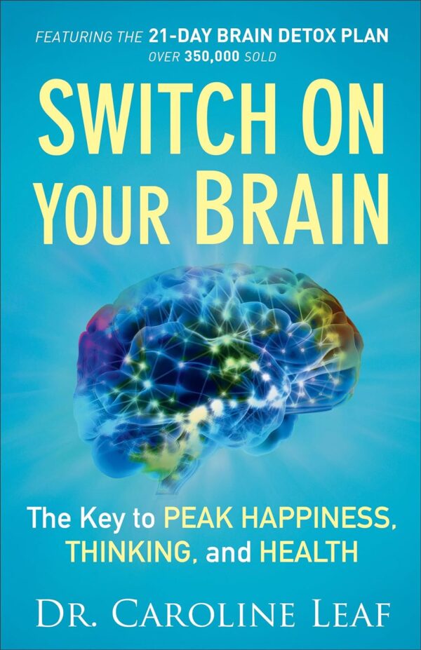 Switch On Your Brain: The Key To Peak Happiness, Thinking, And Health (Includes The '21-Day Brain Detox Plan')