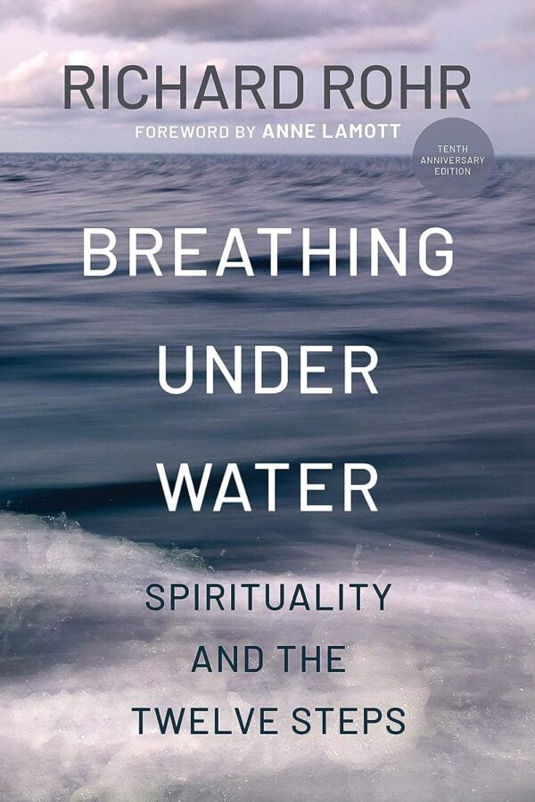 Breathing Under Water: Spirituality And The Twelve Steps