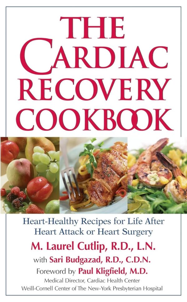 The Cardiac Recovery Cookbook: Heart Healthy Recipes For Life After Heart Attack Or Heart Surgery