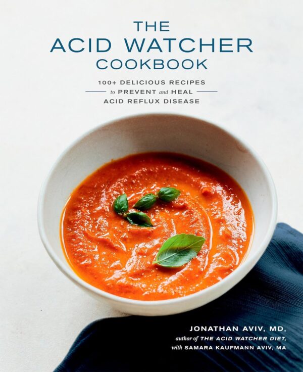 The Acid Watcher Cookbook: 100+ Delicious Recipes To Prevent And Heal Acid Reflux Disease