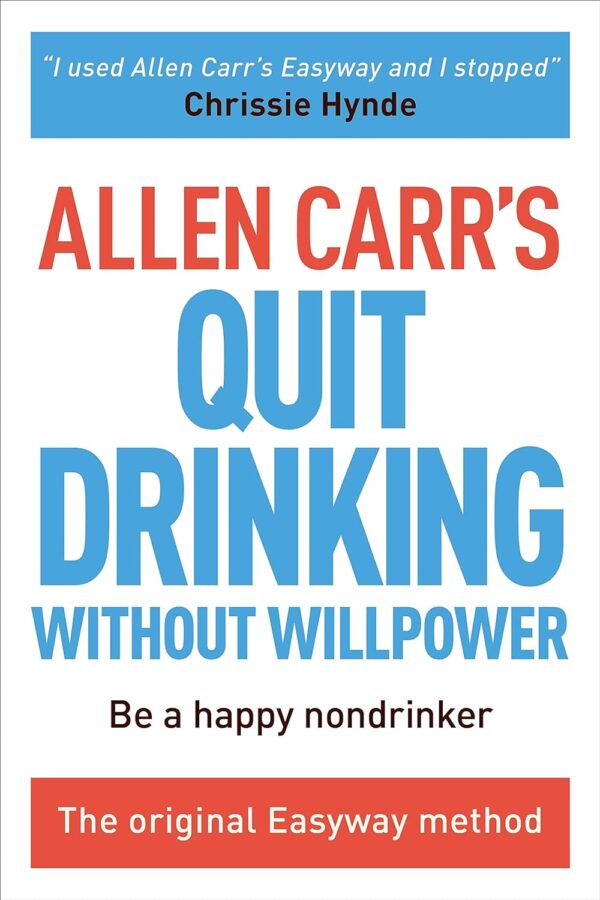 Allen Carr'S Quit Drinking Without Willpower: Be A Happy Nondrinker (Allen Carr'S Easyway, 2)