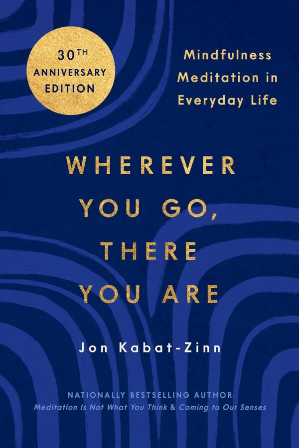 Wherever You Go, There You Are: Mindfulness Meditation In Everyday Life