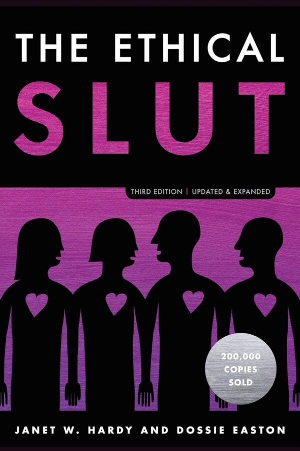 The Ethical Slut, Third Edition: A Practical Guide To Polyamory, Open Relationships, And Other Freedoms In Sex And Love