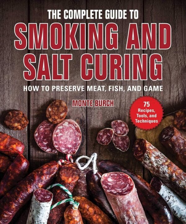 The Complete Guide To Smoking And Salt Curing: How To Preserve Meat, Fish, And Game