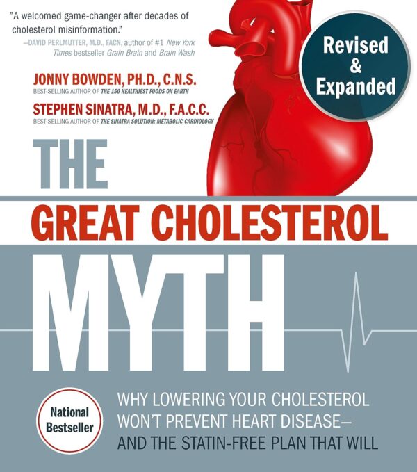 The Great Cholesterol Myth, Revised And Expanded: Why Lowering Your Cholesterol Won'T Prevent Heart Disease--And The Statin-Free Plan That Will - National Bestseller