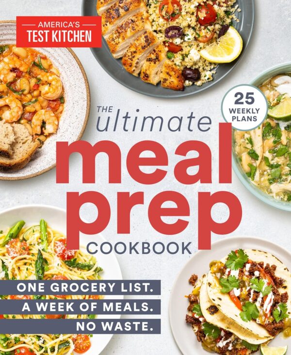 The Ultimate Meal-Prep Cookbook: One Grocery List. A Week Of Meals. No Waste.