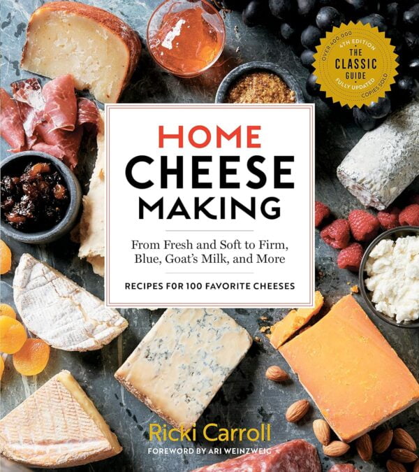 Home Cheese Making, 4Th Edition: From Fresh And Soft To Firm, Blue, Goat?S Milk, And More; Recipes For 100 Favorite Cheeses