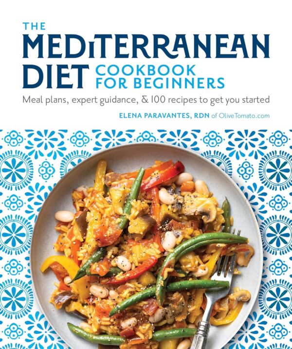 The Mediterranean Diet Cookbook For Beginners: Meal Plans, Expert Guidance, And 100 Recipes To Get You Started