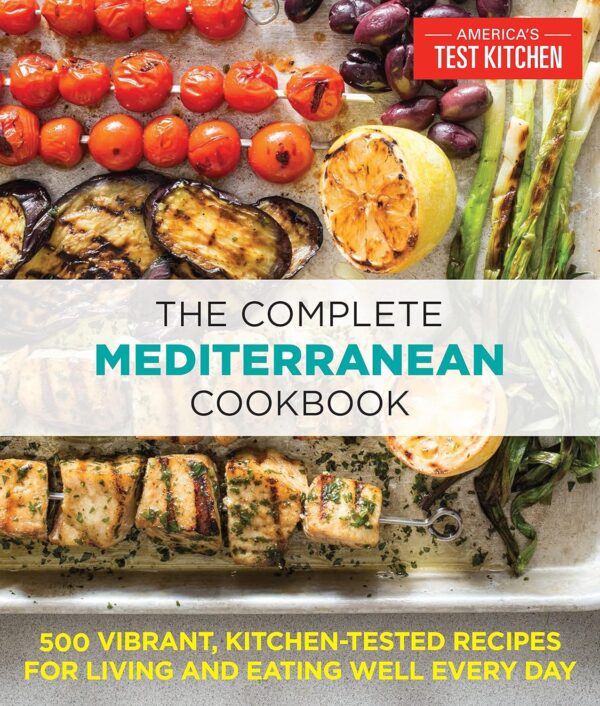 The Complete Mediterranean Cookbook: 500 Vibrant, Kitchen-Tested Recipes For Living And Eating Well Every Day (The Complete Atk Cookbook Series)