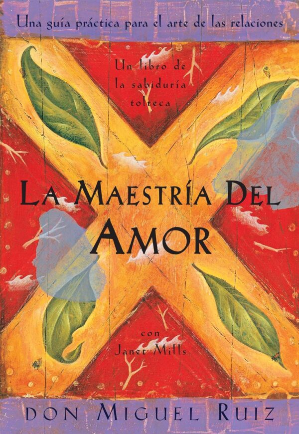 La Maestria Del Amor: Una Guia Practica Para El Arte De Las Relaciones