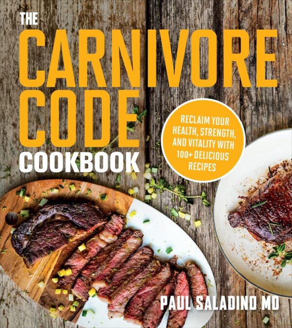 The Carnivore Code Cookbook: Reclaim Your Health, Strength, And Vitality With 100+ Delicious Recipes