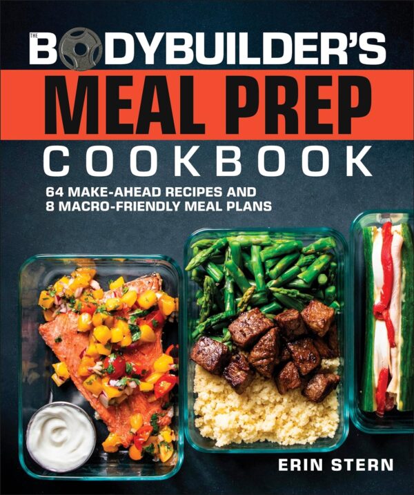 The Bodybuilder'S Meal Prep Cookbook: 64 Make-Ahead Recipes And 8 Macro-Friendly Meal Plans (The Bodybuilder'S Kitchen)