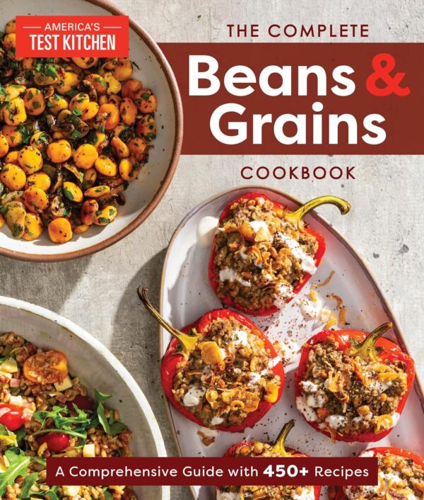 The Complete Beans And Grains Cookbook: A Comprehensive Guide With 450+ Recipes