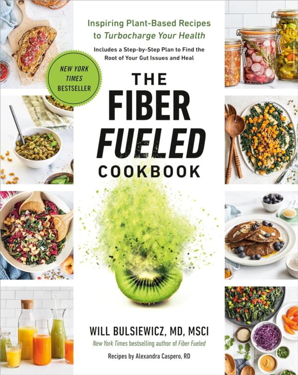 The Fiber Fueled Cookbook: Inspiring Plant-Based Recipes To Turbocharge Your Health