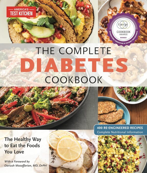 The Complete Diabetes Cookbook: The Healthy Way To Eat The Foods You Love (The Complete Atk Cookbook Series)