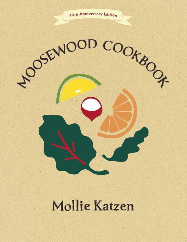 The Moosewood Cookbook: 40Th Anniversary Edition