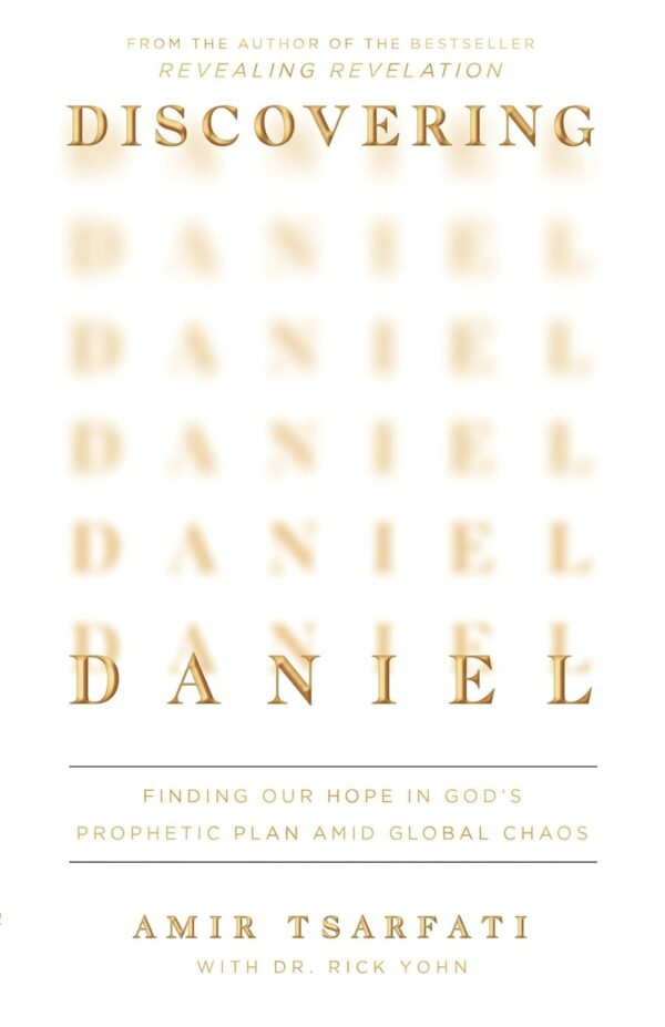 Discovering Daniel: Finding Our Hope In Gods Prophetic Plan Amid Global Chaos