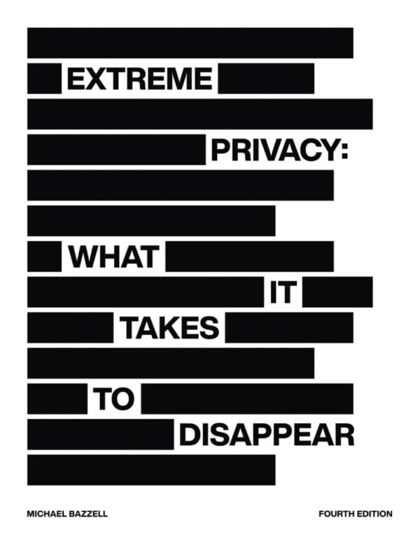 Extreme Privacy: What It Takes To Disappear