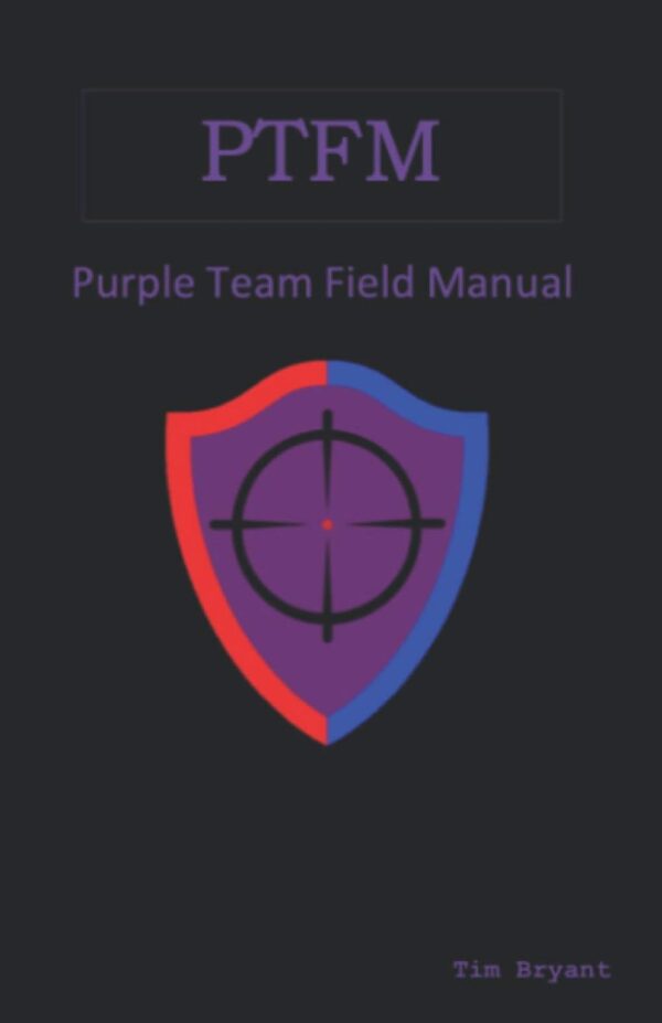 Ptfm: Purple Team Field Manual