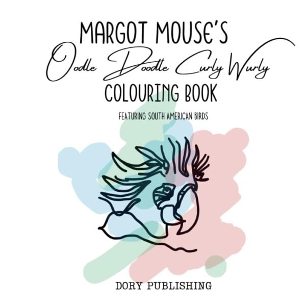 Margot Mouse'S Oodle Doodle Curly Wurly Colouring Book: South American Birds (The Oodle Doodle Curly Wurly Toddler Colouring Book Series)