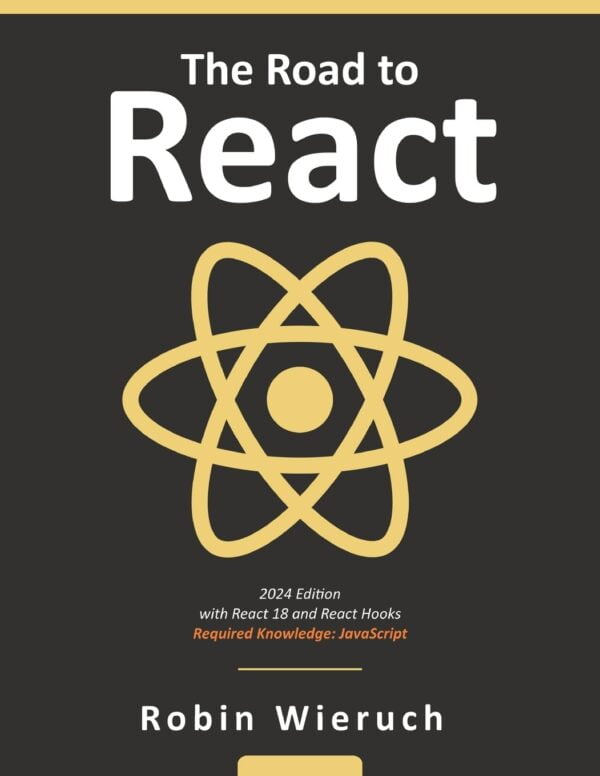 The Road To React: Your Journey To Master Plain Yet Pragmatic React.js