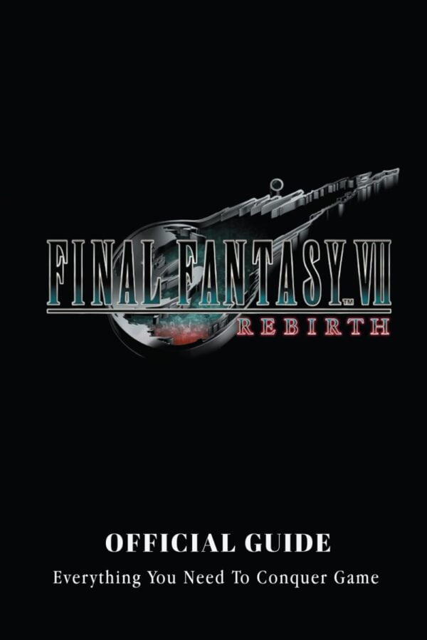 Final Fantasy 7 Rebirth Official Guide: Everything You Need To Conquer Game