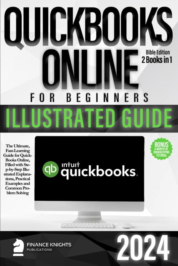 Quickbooks Online For Beginners Bible Edition [2 Books In 1]: The Ultimate Fast Learning Guide For Qbo, Filled With Step-By-Step Illustrated Explanations, Practical Examples And Common Problem Solving