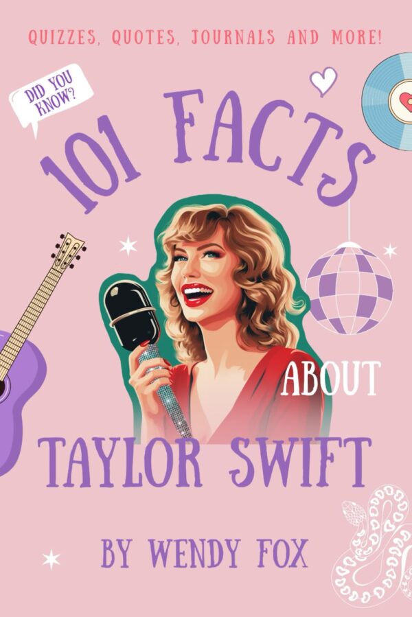 101 Facts About Taylor Swift: Quizzes, Quotes, Journals, And More!