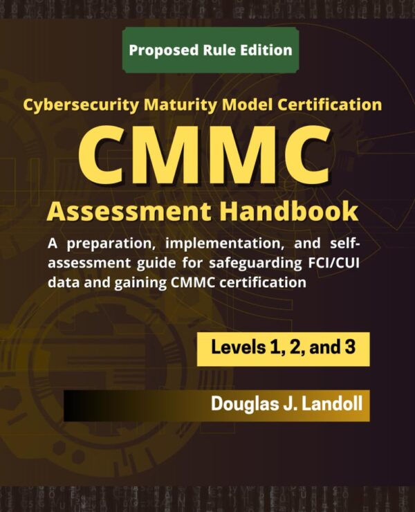 Cmmc Assessment Handbook: A Preparation, Implementation, And Self-Assessment Guide For Safeguarding Fci/Cui Data.