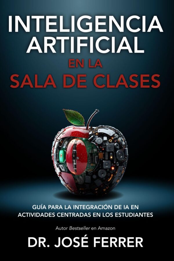 Inteligencia Artificial En La Sala De Clases: Gu?A Para La Integraci?N De Ia En Actividades Centradas En Los Estudiantes (Spanish Edition)